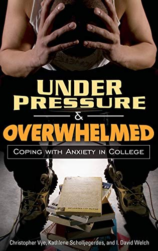Imagen de archivo de Under Pressure and Overwhelmed: Coping With Anxiety in College a la venta por Revaluation Books