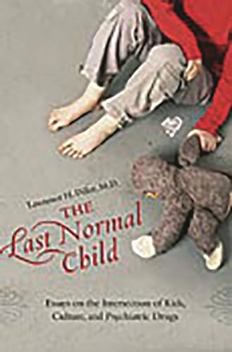 Imagen de archivo de The Last Normal Child : Essays on the Intersection of Kids, Culture, and Psychiatric Drugs a la venta por Better World Books