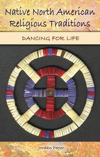 Native North American Religious Traditions : Dancing for Life - Jordan Paper