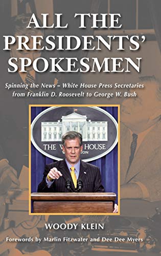 Stock image for All the Presidents' Spokesmen : Spinning the News--White House Press Secretaries from Franklin D. Roosevelt to George W. Bush for sale by eCampus