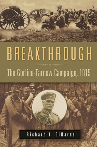 9780275991104: Breakthrough: The Gorlice-Tarnow Campaign, 1915 (War, Technology, and History)