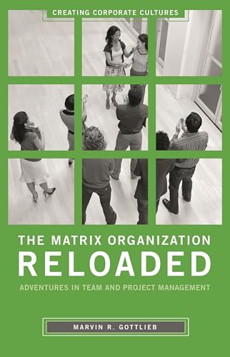 The Matrix Organization Reloaded: Adventures in Team and Project Management (Creating Corporate C...