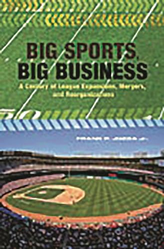 Beispielbild fr Big Sports, Big Business: A Century of League Expansions, Mergers, and Reorganizations zum Verkauf von Phatpocket Limited