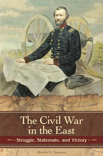 Imagen de archivo de The Civil War in the East: Struggle, Stalemate, and Victory (Reflections on the Civil War Era) a la venta por More Than Words