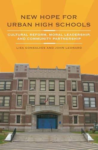 New Hope for Urban High Schools: Cultural Reform, Moral Leadership, and Community Partnership (9780275991654) by Gonsalves, Lisa; Leonard, John