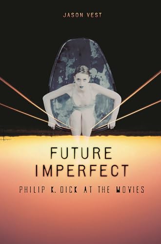 Imagen de archivo de FUTURE IMPERFECT: PHILIP K. DICK AT THE MOVIES a la venta por AVON HILL BOOKS