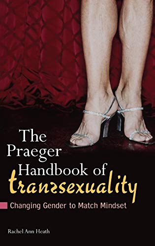 Stock image for The Praeger Handbook of Transsexuality: Changing Gender to Match Mindset (Sex, Love, and Psychology) for sale by suffolkbooks