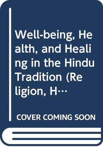 Well-being, Health, and Healing in the Hindu Tradition (Religion, Health, and Healing) (9780275992002) by Vasudha Narayanan