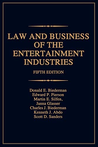 Law and Business of the Entertainment Industries (Law & Business of the Entertainment Industries) (9780275992057) by Biederman, Donald E.; Biederman, Charles J.; Esq., Janna A. Glasser; Pierson, Edward P.; Sanders, Scott; Silfen, Martin E.