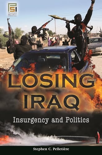 Imagen de archivo de Losing Iraq: Insurgency and Politics (Praeger Security International) a la venta por Pomfret Street Books