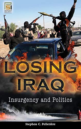 9780275992132: Losing Iraq: Insurgency and Politics (Praeger Security International)