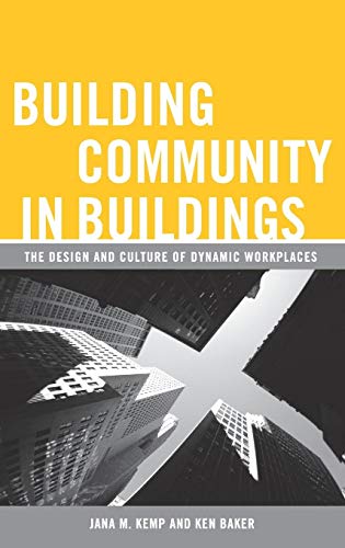 Building Community in Buildings: The Design And Culture of Dynamic Workplaces