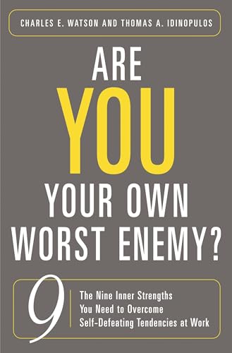 Imagen de archivo de Are You Your Own Worst Enemy? : The Nine Inner Strengths You Need to Overcome Self-Defeating Tendencies at Work a la venta por Better World Books