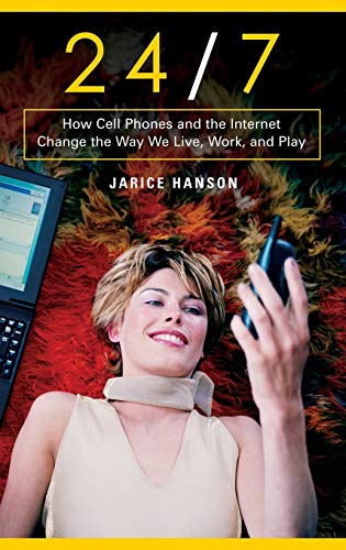 Stock image for 24/7: How Cell Phones and the Internet Change the Way We Live, Work, and Play for sale by Jenson Books Inc