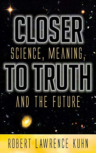 9780275993894: Closer To Truth: Science, Meaning, and the Future