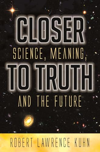 Stock image for Closer to Truth: Science, Meaning, and the Future for sale by ThriftBooks-Atlanta
