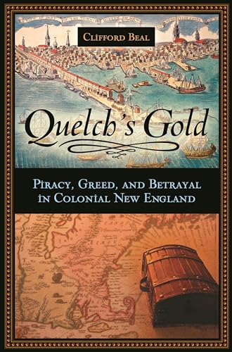 Imagen de archivo de Quelch's Gold: Piracy, Greed, and Betrayal in Colonial New England a la venta por Half Price Books Inc.