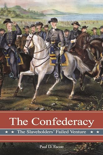 The Confederacy: The Slaveholders' Failed Venture (Reflections on the Civil War Era) (9780275994099) by Escott, Paul D.