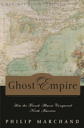 Ghost Empire: How the French Almost Conquered North America (9780275994174) by Marchand, Philip