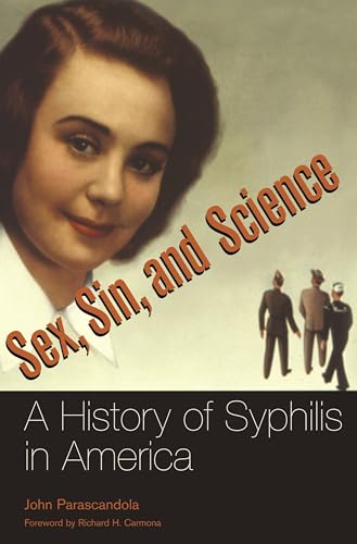 Stock image for Sex, Sin, and Science: A History of Syphilis in America (Healing Society: Disease, Medicine, and History) Parascandola, John for sale by Vintage Book Shoppe