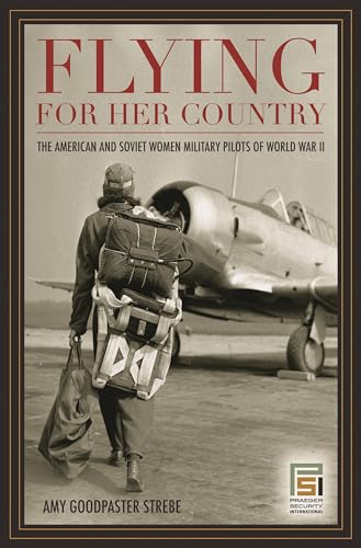 Beispielbild fr Flying for Her Country: The American and Soviet Women Military Pilots of World War II (Praeger Security International) zum Verkauf von Goodwill Books