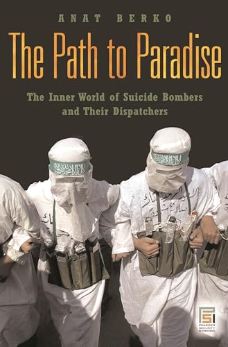Imagen de archivo de The Path to Paradise: The Inner World of Suicide Bombers and Their Dispatchers (Praeger Security International) a la venta por WorldofBooks