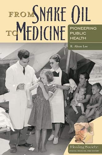 9780275994679: From Snake Oil to Medicine: Pioneering Public Health (Healing Society: Disease, Medicine, and History)