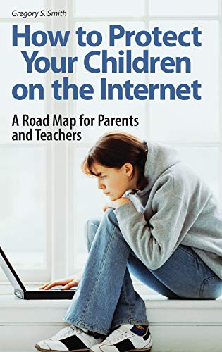 9780275994723: How to Protect Your Children on the Internet: A Road Map for Parents and Teachers