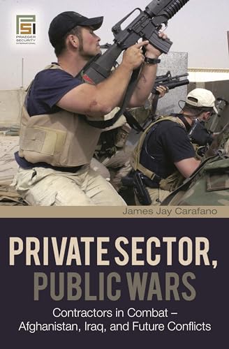 Stock image for Private Sector, Public Wars : Contractors in Combat - Afghanistan, Iraq, and Future Conflicts for sale by Better World Books: West