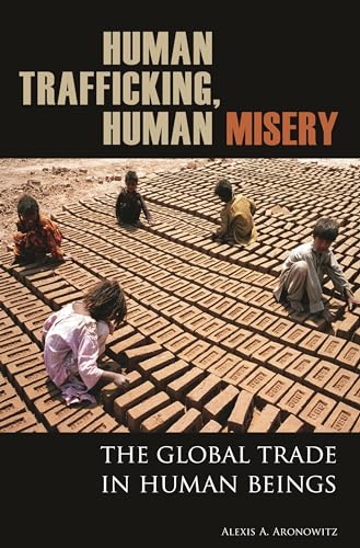 9780275994815: Human Trafficking, Human Misery: The Global Trade in Human Beings (Global Crime and Justice)