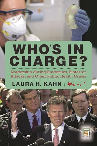 Stock image for Who's In Charge?: Leadership during Epidemics, Bioterror Attacks, and Other Public Health Crises (Praeger Security International) for sale by Ergodebooks