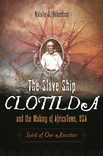 9780275994914: The Slave Ship Clotilda and the Making of Africatown, USA: Spirit of Our Ancestors