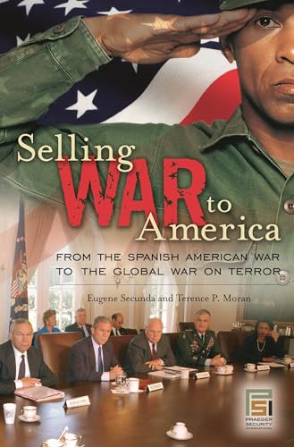 Imagen de archivo de Selling War to America : From the Spanish American War to the Global War on Terror a la venta por Better World Books: West