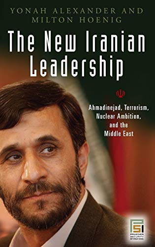 9780275996390: the New Iranian Leadership: Amadinejad, Terrorism, Nuclear Ambition, and the Middle East