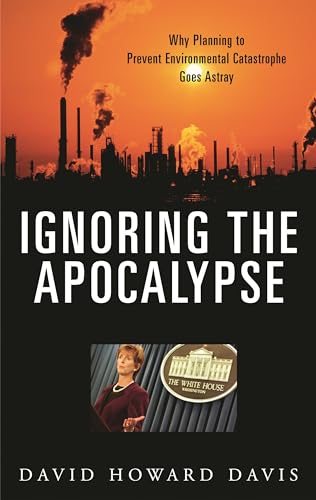 Beispielbild fr Ignoring the Apocalypse: Why Planning to Prevent Environmental Catastrophe Goes Astray (Politics and the Environment) zum Verkauf von suffolkbooks