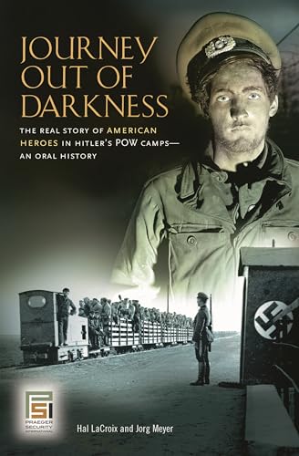 9780275997441: Journey Out of Darkness: The Real Story of American Heroes in Hitler's POW Camps--An Oral History (Praeger Security International)