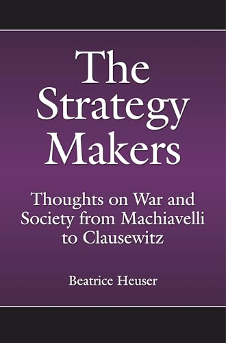Stock image for The Strategy Makers: Thoughts on War and Society from Machiavelli to Clausewitz for sale by ThriftBooks-Dallas