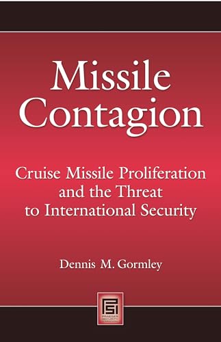 Missile Contagion: Cruise Missile Proliferation and the Threat to International Security (Praeger Security International) (9780275998363) by Gormley, Dennis M.