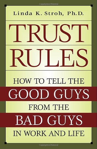 Stock image for Trust Rules : How to Tell the Good Guys from the Bad Guys in Work and Life for sale by Better World Books
