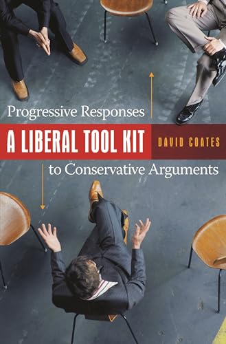 Stock image for A Liberal Tool Kit : Progressive Responses to Conservative Arguments for sale by Better World Books