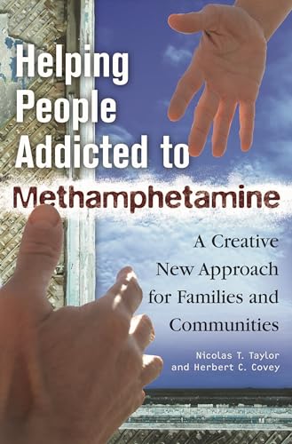 Helping People Addicted to Methamphetamine: A Creative New Approach for Families and Communities (9780275999087) by Ph.D., Nicolas T. Taylor; Covey, Herbert C.