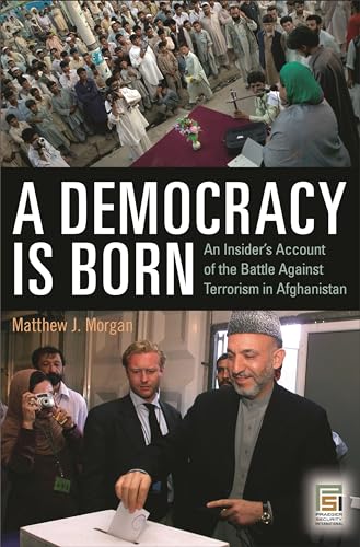 Imagen de archivo de A Democracy Is Born : An Insider's Account of the Battle Against Terrorism in Afghanistan a la venta por Better World Books