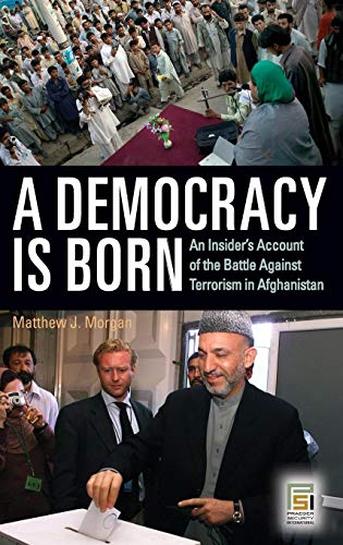 Stock image for A Democracy Is Born : An Insider's Account of the Battle Against Terrorism in Afghanistan for sale by Better World Books