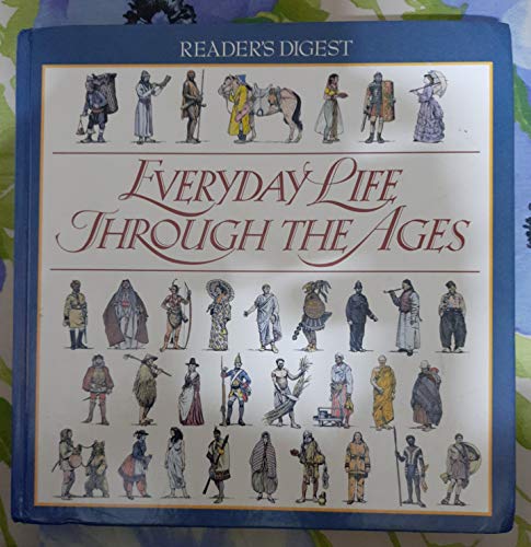 Stock image for Reader's Digest Everyday Life through the Ages: How ordinary people lived-from the stone age to the twentieth century for sale by Prairie Creek Books LLC.