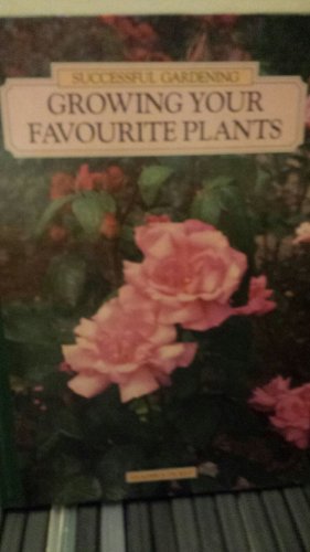 Stock image for Growing Your Favourite Plants for sale by Better World Books Ltd