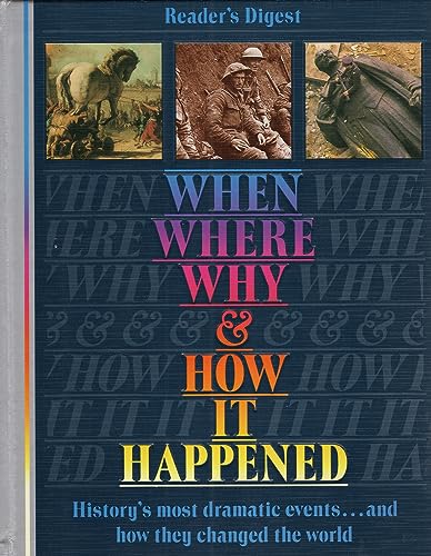 Beispielbild fr When, Where, Why and How It Happened : History's Most Dramatic Events and How They Changed the World zum Verkauf von Better World Books: West