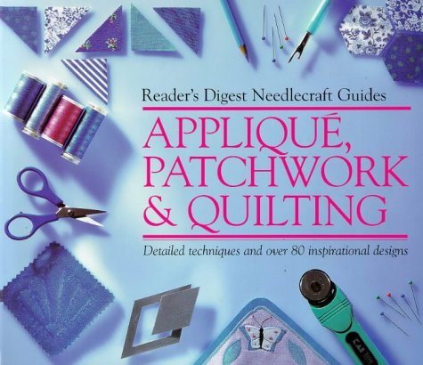Stock image for Applique, Patchwork and Quilting : Detailed Techniques and over 80 Inspirational Designs Reader's Digest Needlecraft Guides for sale by Sarah Zaluckyj