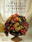 Stock image for Fruits, Vegetables and Berries : Decorative Dried and Artificial Arrangements from the Garden, Orchard and Hedgerow for sale by Better World Books
