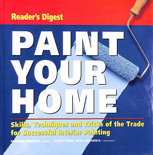 Stock image for Paint Your Home : Skills, Techniques and Tricks of the Trade for Successful Interior Painting for sale by Better World Books Ltd