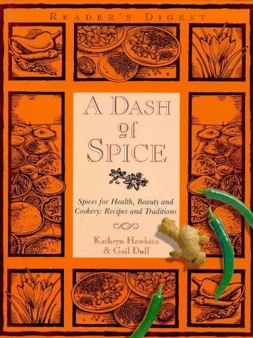 A Dash of Spice: Spices for Health, Beauty and Cookery - Recipes and Traditions (9780276423215) by Hawkins, Kathryn & Duff, Gail